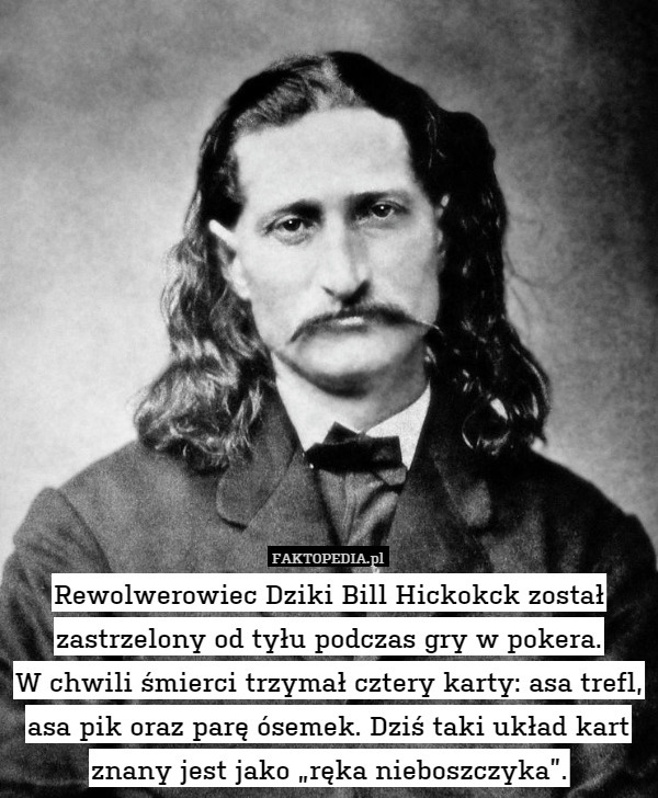Rewolwerowiec Dziki Bill Hickokck został zastrzelony od tyłu podczas gry