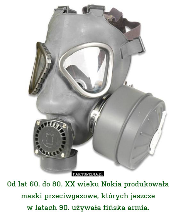 Od lat 60. do 80. XX wieku Nokia produkowała maski przeciwgazowe, których