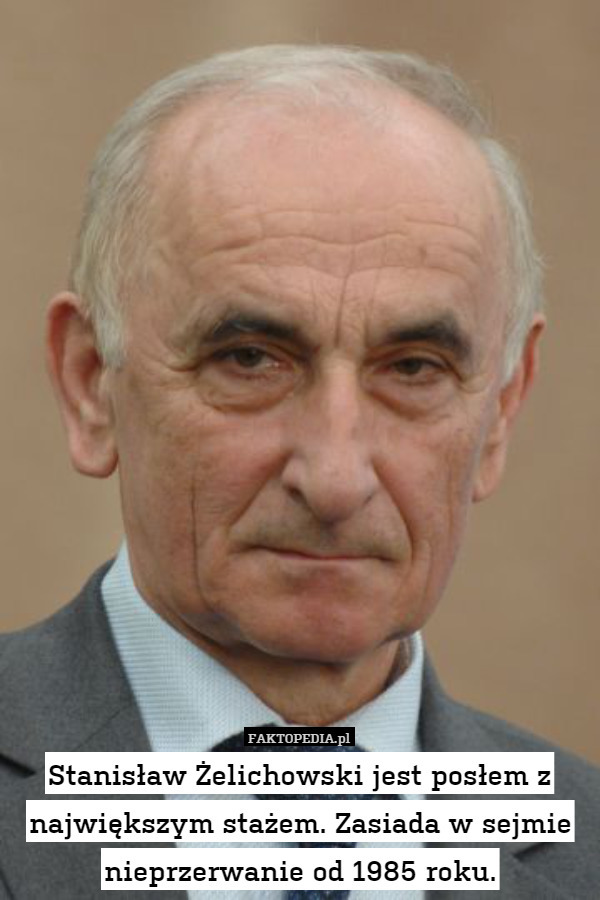 Stanisław Żelichowski jest posłem z największym stażem. Zasiada w sejmie