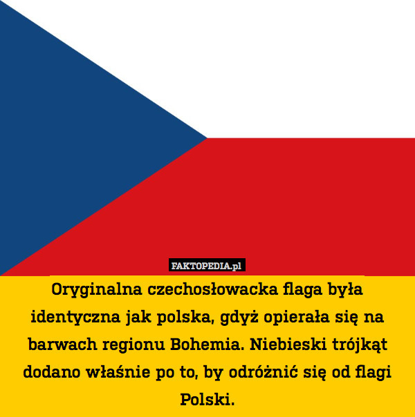 Oryginalna czechosłowacka flaga była identyczna jak polska, gdyż opierała