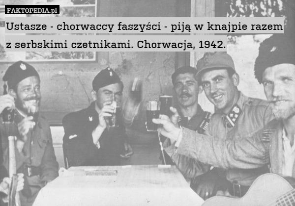 Ustasze - chorwaccy faszyści - piją w knajpie razem z serbskimi czetnikami.