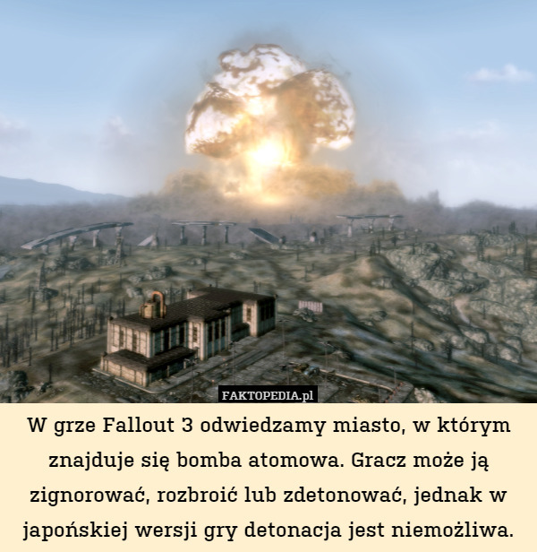 W grze Fallout 3 odwiedzamy miasto, w którym znajduje się bomba atomowa.