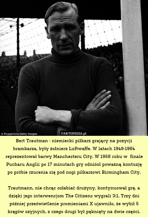 Bert Trautman- niemiecki piłkarz grający na pozycji bramkarza, były żołnierz