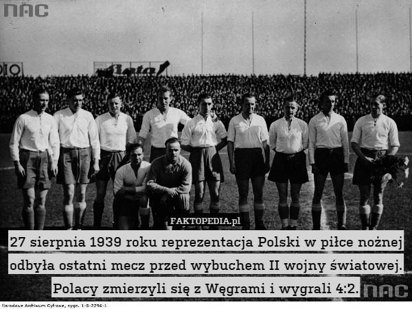 27 sierpnia 1939 roku reprezentacja Polsi w piłce nożnej odbyła ostatni