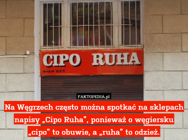Na Węgrzech często można spotkać na sklepach napisy „Cipo Ruha”, ponieważ