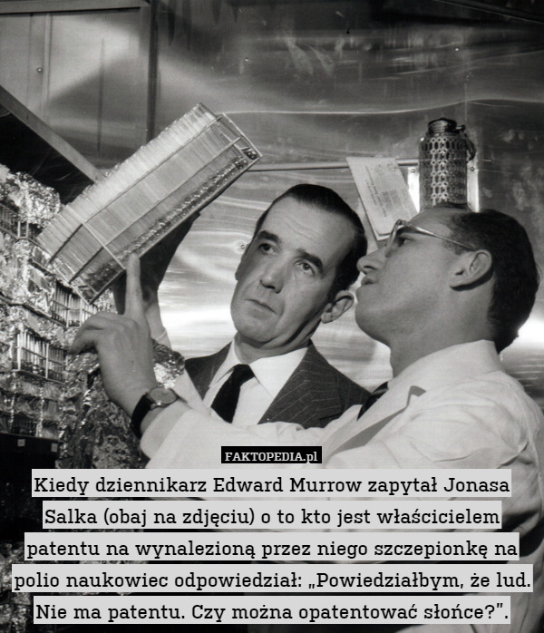 Kiedy dziennikarz Edward Murrow zapytał Jonasa Salka (obaj na zdjęciu) o