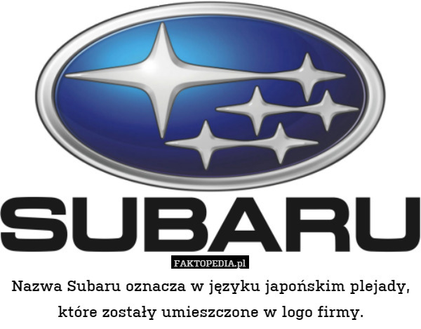 Nazwa Subaru oznacza w języku japońskim plejady, które zostały umieszczone