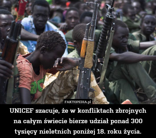 UNICEF szacuje, że w konfliktach zbrojnychna całym świecie bierze udział