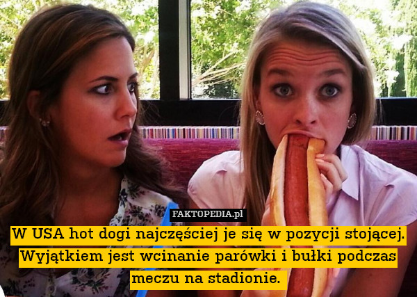 W USA hot dogi najczęściej je się w pozycji stojącej. Wyjątkiem jest wcinanie