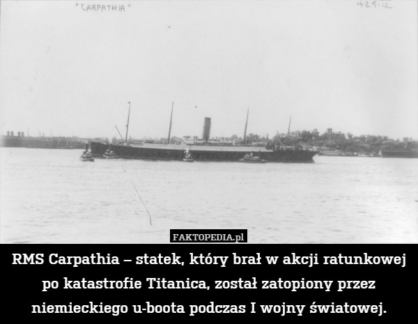 RMS Carpathia – statek, który brał w akcji ratunkowej po katastrofie Titanica,