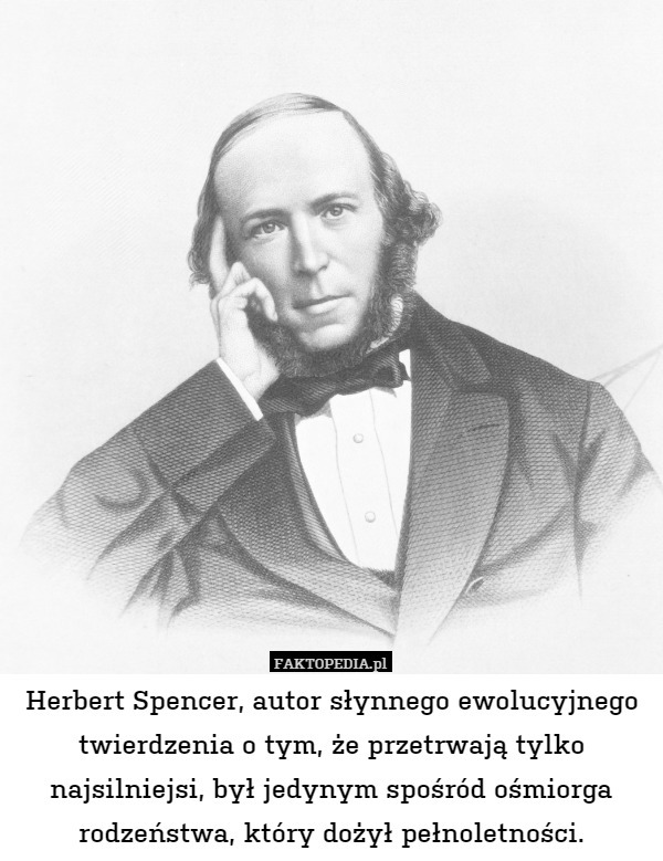 Herbert Spencer, autor słynnego ewolucyjnego twierdzenia o tym, że przetrwają
