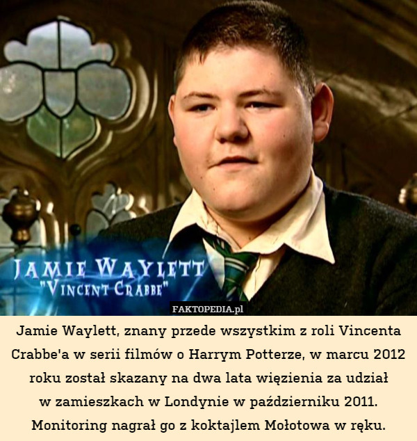 Jamie Waylett, znany przede wszystkim z roli Vincenta Crabbe'a w serii