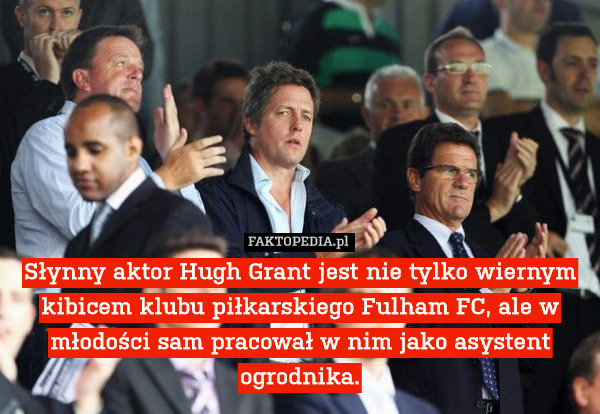 Słynny aktor Hugh Grant jest nie tylko wiernym kibicem klubu piłkarskiego