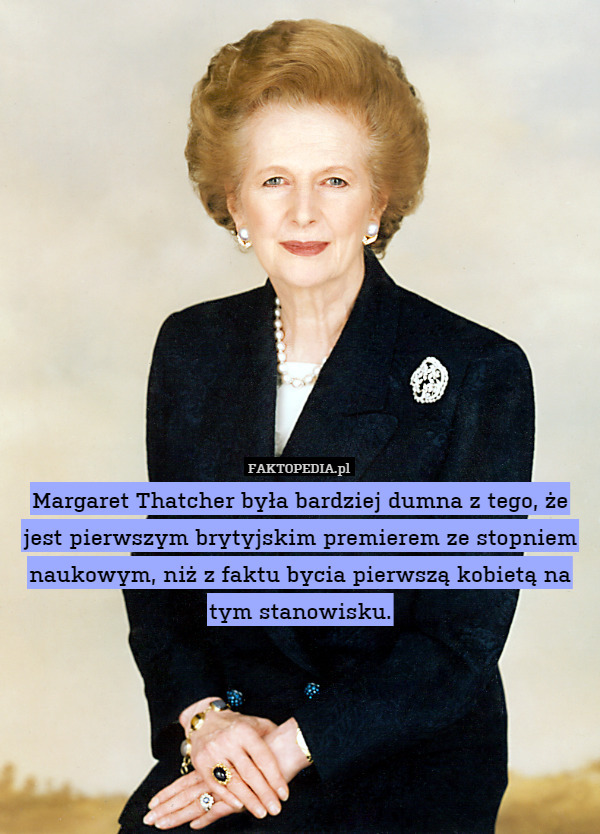 Margaret Thatcher była bardziej dumna z tego, że jest pierwszym brytyjskim