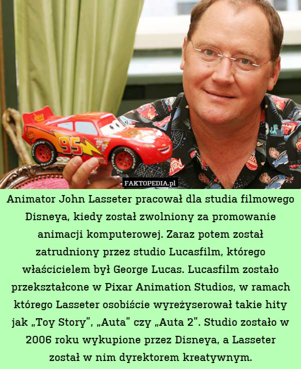 Animator John Lasseter pracował dla studia filmowego Disneya, kiedy został