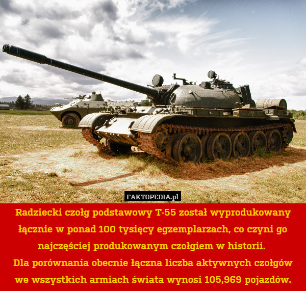 Radziecki czołg podstawowy T-55 został wyprodukowany łącznie w ponad 100