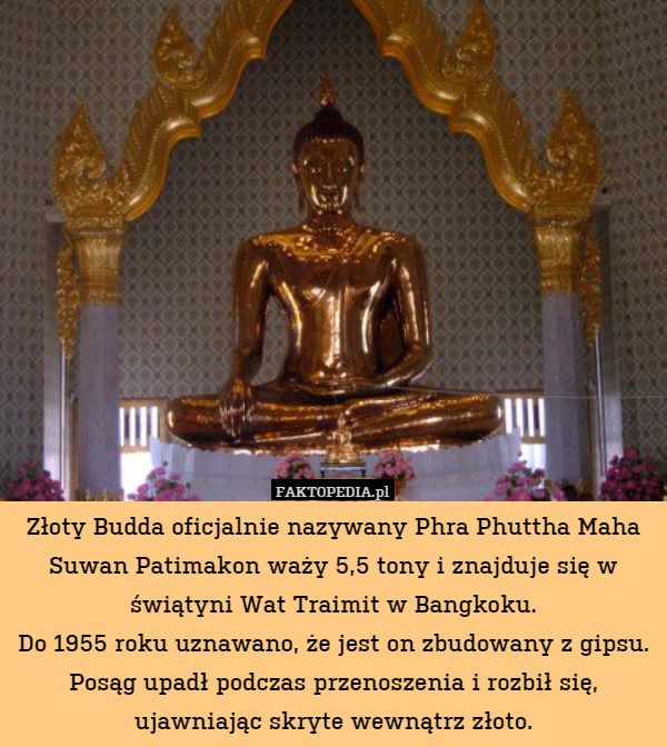 Złoty Budda oficjalnie nazywany Phra Phuttha Maha Suwan Patimakon waży 5,5