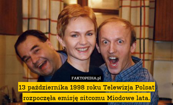 13 października 1998 roku Telewizja Polsat rozpoczęła emisję sitcomu Miodowe