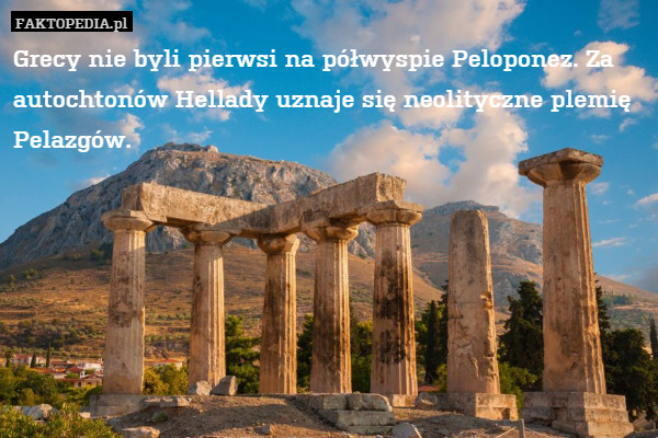 Grecy nie byli pierwsi na półwyspie Peloponez. Za autochtonów Hellady uznaje