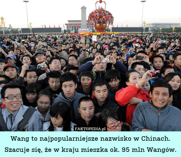 Wang to najpopularniejsze nazwisko w Chinach. Szacuje się, że w kraju mieszka