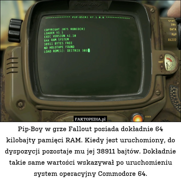 Pip-Boy w grze Fallout posiada dokładnie 64 kilobajty pamięci RAM. Kiedy