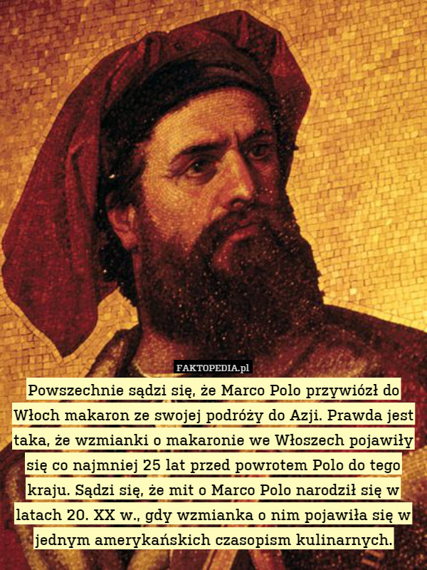 Powszechnie sądzi się, że Marco Polo przywiózł do Włoch makaron ze swojej