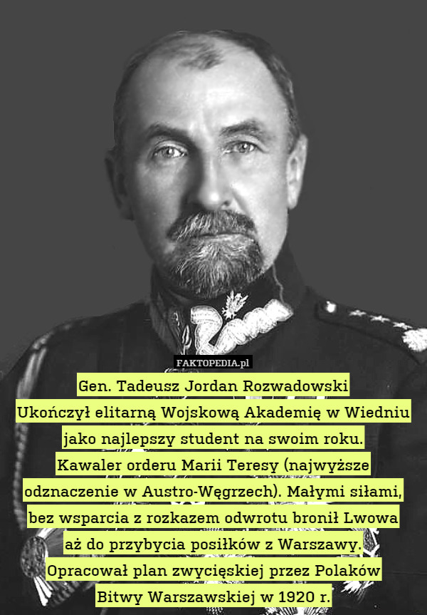 Gen. Tadeusz Jordan Rozwadowski Ukończył elitarną Wojskową Akademię w Wiedniu