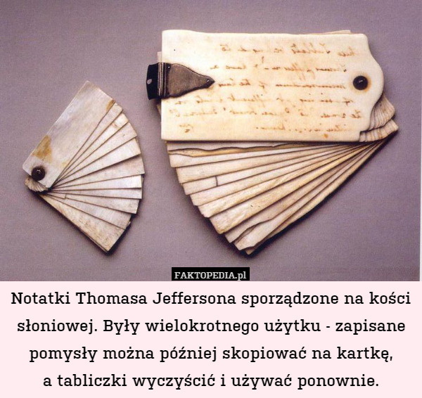Notatki Thomasa Jeffersona sporządzone na kości słoniowej. Były wielokrotnego