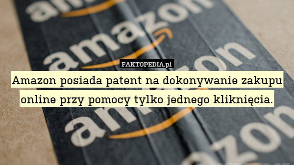Amazon posiada patent na dokonywanie zakupu online przy pomocy tylko jednego