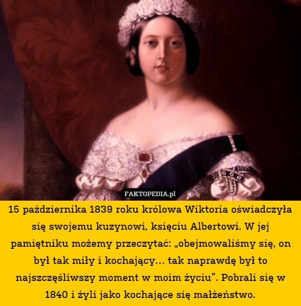 15 października 1839 roku królowa Wiktoria oświadczyła się swojemu kuzynowi,