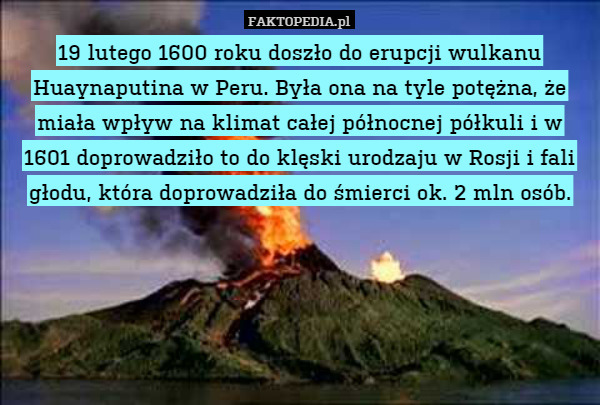 19 lutego 1600 roku doszło do erupcji wulkanu Huaynaputina w Peru. Była