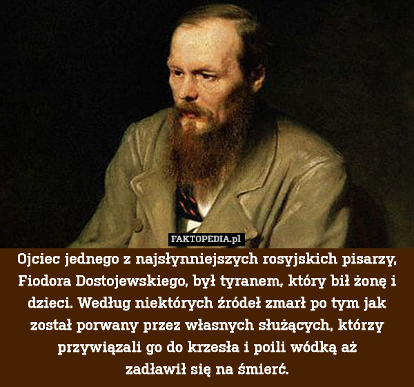 Ojciec jednego z najsłynniejszych rosyjskich pisarzy, Fiodora Dostojewskiego,