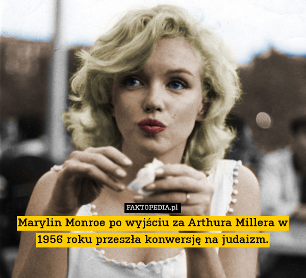 Marylin Monroe po wyjściu za Arthura Millera w 1956 roku przeszła konwersję