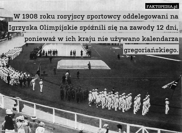 W 1908 roku rosyjscy sportowcy oddelegowani na Igrzyska Olimpijskie spóźnili