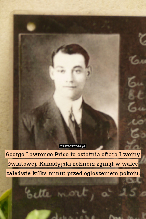 George Lawrence Price to ostatnia ofiara I wojny światowej. Kanadyjski żołnierz