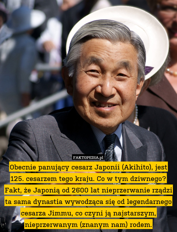 Obecnie panujący cesarz Japonii (Akihito), jest 125. cesarzem tego kraju.