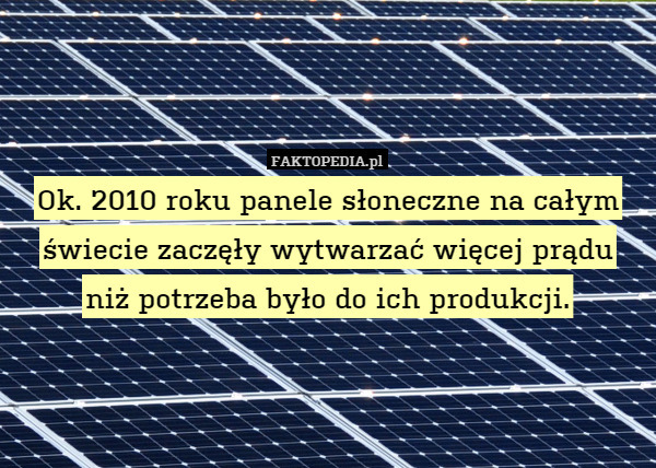 Ok. 2010 roku panele słoneczne na całym świecie zaczęły wytwarzać więcej