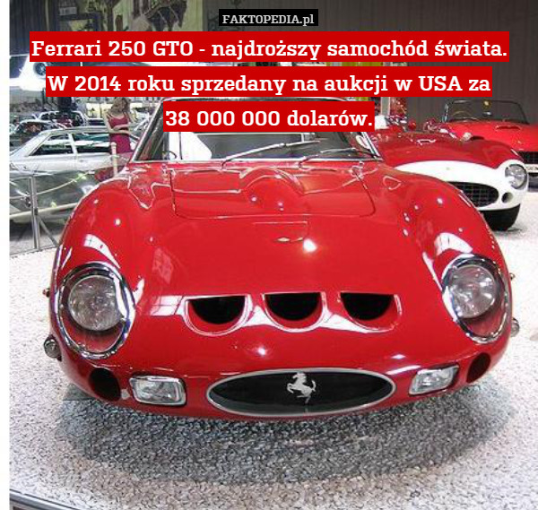Ferrari 250 GTO - najdroższy samochód świata. W 2014 roku, sprzedany na