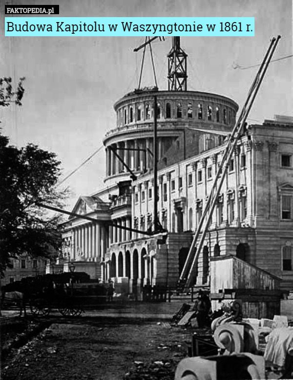 Budowa Kapitolu w Waszyngtonie w 1861 r.