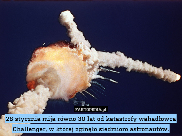 28 stycznia mija równo 30 lat od katastrofy wahadłowca Challenger, w której