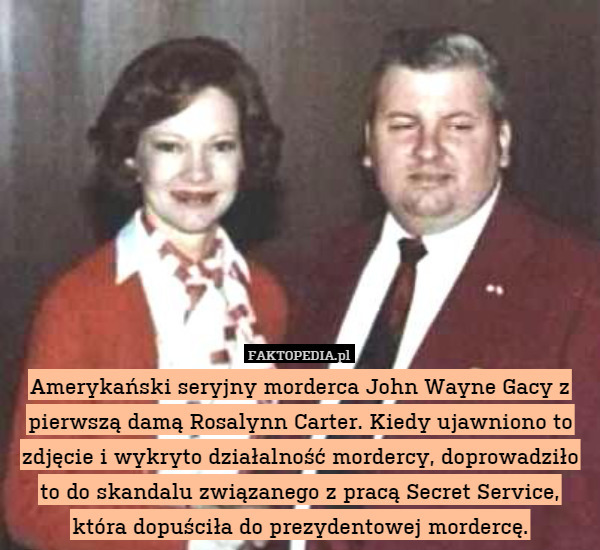 Amerykański seryjny morderca John Wayne Gacy z pierwszą damą Rosalynn Carter.