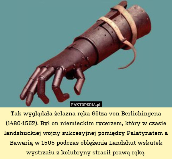 Tak wyglądała żelazna ręka Götza von Berlichingena (1480-1562). Był on niemieckim