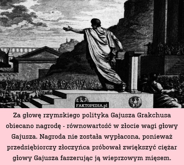 Za głowę rzymskiego polityka Gajusza Grakchusa obiecano nagrodę - równowartość