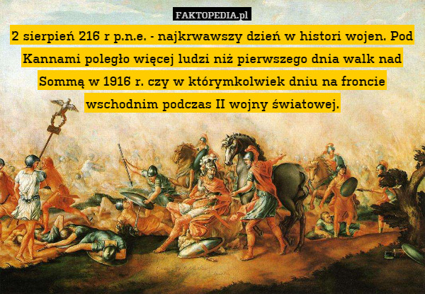 2 sierpień 216 r p.n.e. - najkrwawszy dzień w histori wojen. Pod Kannami