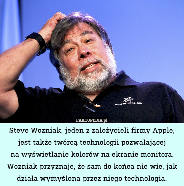 Steve Wozniak, jeden z założycieli firmy Apple, jest także twórcą technologii