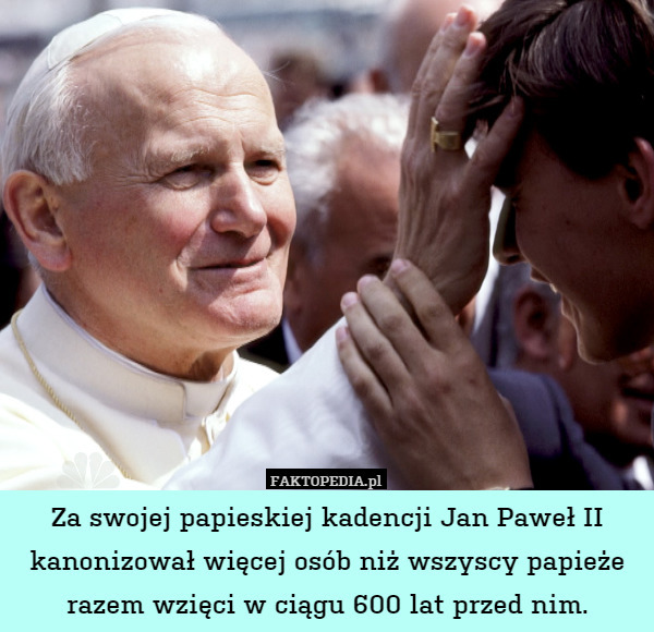 Za swojej papieskiej kadencji Jan Paweł II kanonizował więcej osób niż wszyscy