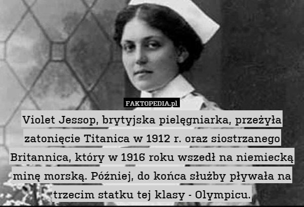 Violet Jessop, brytyjska pielęgniarka, przeżyła zatonięcie Titanica w 1912