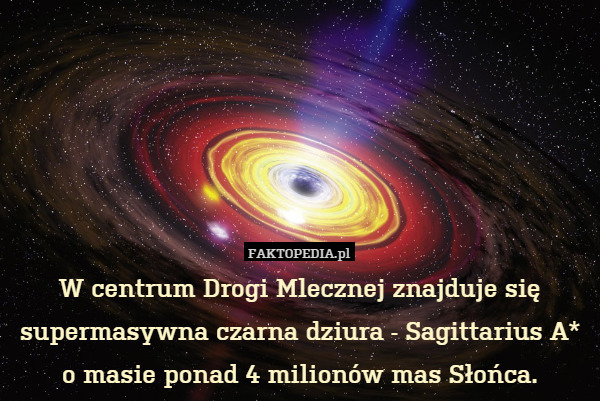W centrum Drogi Mlecznej znajduje się supermasywna czarna dziura - Sagittarius