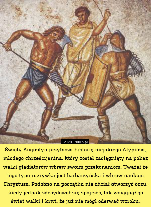 Święty Augustyn przytacza historię niejakiego Alypiusa, młodego chrześcijanina,