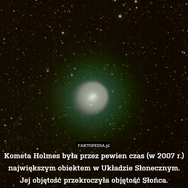 Kometa Holmes była przez pewien czas (w 2007 r.) największym obiektem w